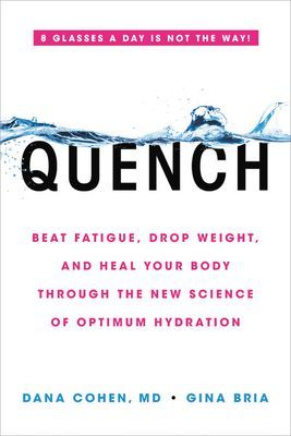 Quench: Beat Fatigue, Drop Weight, and Heal Your Body Through the New Science of Optimum Hydration (Cohen Dana)(Paperback)