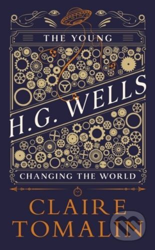 The Young H.G. Wells : Changing the World - Claire Tomalin