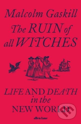 The Ruin of All Witches - Malcolm Gaskill