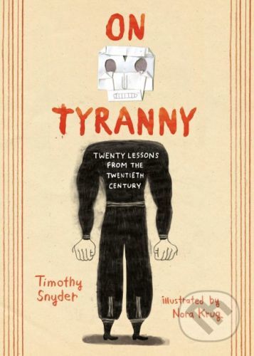 On Tyranny: Twenty Lessons from the Twentieth Century - Timothy Snyder, Nora Krug (Ilustrátor)