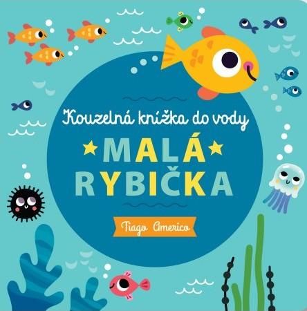 Malá rybička - Kouzelná knížka do vody - Tiago Americo, Leporelo