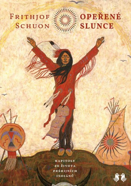 Opeřené slunce - Kapitoly ze života prérijních indiánů - Schuon Frithjof, Vázaná