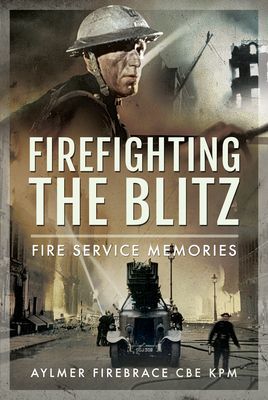 Firefighting the Blitz - Fire Service Memories (KPM Aylmer Firebrace CBE)(Pevná vazba)