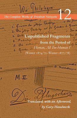 Unpublished Fragments from the Period of Human, All Too Human I (Winter 1874/75-Winter 1877/78) - Volume 12 (Nietzsche Friedrich)(Paperback / softback)