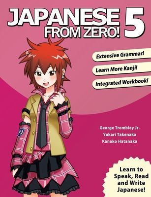 Japanese From Zero! 5: Proven Techniques to Learn Japanese for Students and Professionals (Trombley George)(Paperback)