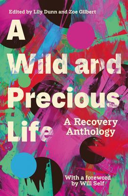 Wild and Precious Life - A Recovery Anthology(Paperback / softback)