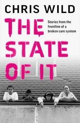 State of It - Stories from the Frontline of a Broken Care System (Wild Chris)(Pevná vazba)