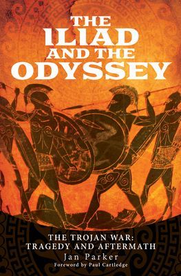 Iliad and the Odyssey - The Trojan War: Tragedy and Aftermath (Parker Jan)(Pevná vazba)