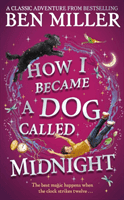 How I Became a Dog Called Midnight - The brand new adventure from the bestselling author of The Day I Fell Into a Fairytale (Miller Ben)(Pevná vazba)