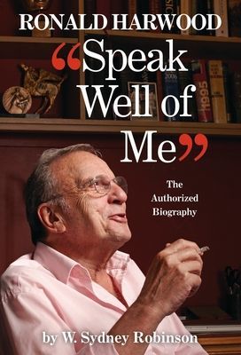 Speak Well of Me - The Authorised Biography of Sir Ronald Harwood (Robinson W. Sydney)(Paperback / softback)