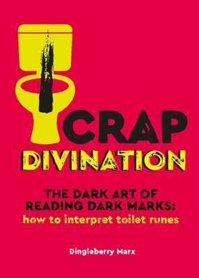 Crap Divination - The Dark Art of Reading Dark Marks: How to Interpret Toilet Runes (Marx Dingleberry)(Pevná vazba)