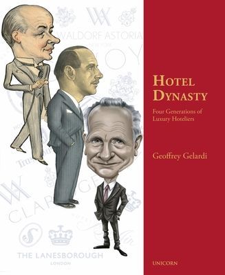 Hotel Dynasty - The Rise and Rise of the World's Most Influential Hotel Dynasty (Gelardi Geoffrey)(Pevná vazba)
