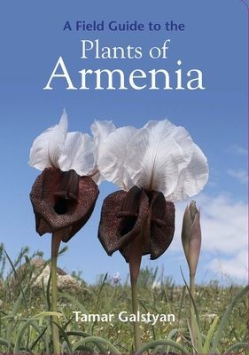 FIELD GUIDE TO THE PLANTS OF ARMENIA (GALSTYAN TAMAR)(Paperback)