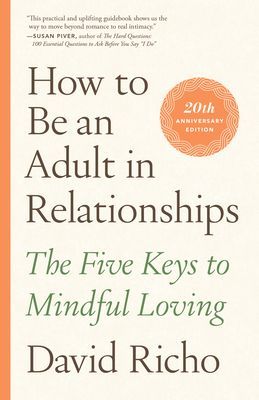 How to Be an Adult in Relationships - The Five Keys to Mindful Loving (Richo David)(Paperback / softback)