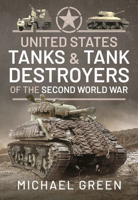 United States Tanks and Tank Destroyers of the Second World War (Michael Green)(Pevná vazba)