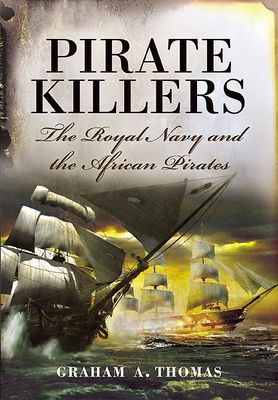 Pirate Killers - The Royal Navy and the African Pirates (Thomas Graham A)(Paperback / softback)