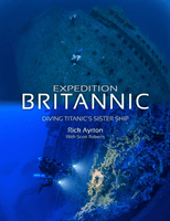Expedition Britannic - Diving Titanic's Sister Ship (Ayrton Rick)(Paperback / softback)