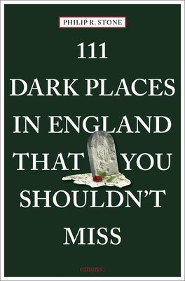 111 Dark Places in England That You Shouldn't Miss (Stone Philip R.)(Paperback / softback)