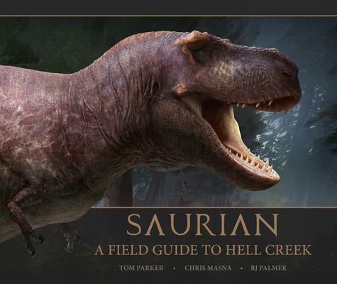 Saurian: A Field Guide to Hell Creek (Parker Tom)(Pevná vazba)
