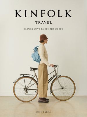 Kinfolk Travel - Slower Ways to See the World (Burns John)(Pevná vazba)
