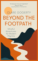 Beyond the Footpath - An inspiring guide to walking mindfully to places of meaning (Gogerty Clare)(Paperback / softback)