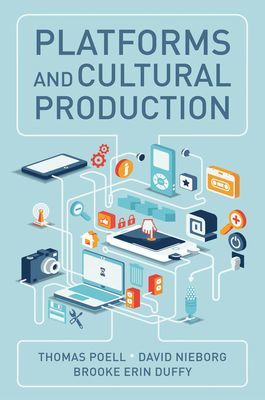 Platforms and Cultural Production (Poell Thomas)(Paperback / softback)