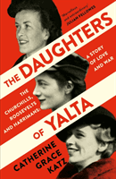 Daughters of Yalta - The Churchills, Roosevelts and Harrimans - a Story of Love and War (Katz Catherine Grace)(Paperback / softback)