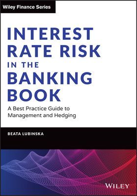 Interest Rate Risk in the Banking Book - A Best Practice Guide to Management and Hedging (Lubinska Beata)(Pevná vazba)