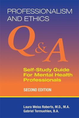 Professionalism and Ethics - Q & A Self-Study Guide for Mental Health Professionals (Roberts Laura Weiss MD MA (Chairman and Katharine Dexter McCormick and Stanley McCormick Memorial Professor  Stanford University))(Paperback / softback)