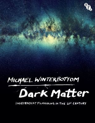 Dark Matter - Independent Filmmaking in the 21st Century (Winterbottom Michael (film director UK))(Paperback / softback)