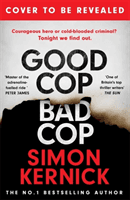 Good Cop Bad Cop - the gripping and twisting new thriller from the #1 bestseller (Kernick Simon)(Pevná vazba)