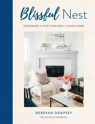 Blissful Nest - Designing a Stylish and Well-Loved Home (Dempsey Rebekah)(Pevná vazba)