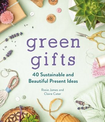Green Gifts - 40 Sustainable and Beautiful Present Ideas (James Rosie)(Pevná vazba)