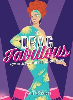 Be Drag Fabulous - How to Live Your Best Drag Queen Life (Mockridge Katie)(Pevná vazba)