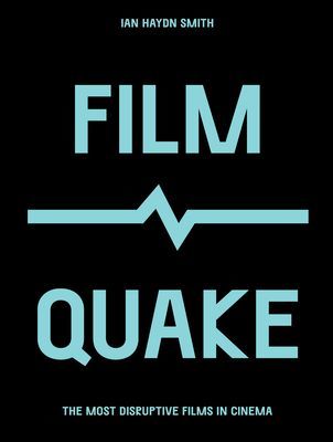 FilmQuake - The Most Disruptive Films in Cinema (Ian Haydn Smith)(Paperback / softback)