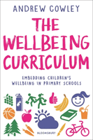 Wellbeing Curriculum - Embedding children's wellbeing in primary schools (Cowley Andrew (Education Leader UK))(Paperback / softback)