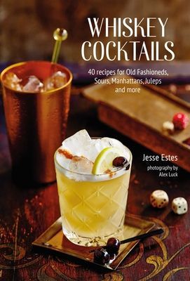 Whiskey Cocktails - 40 Recipes for Old Fashioneds, Sours, Manhattans, Juleps and More (Estes Jesse)(Pevná vazba)