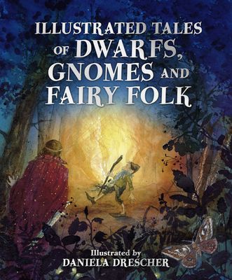 Illustrated Tales of Dwarfs, Gnomes and Fairy Folk(Pevná vazba)
