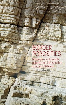 Border Porosities - Movements of People, Objects, and Ideas in the Southern Balkans (Dimova Rozita)(Pevná vazba)