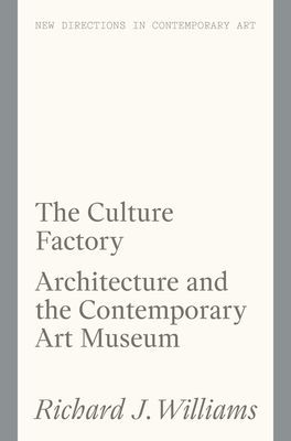 Culture Factory - Architecture and the Contemporary Art Museum (Williams Richard J.)(Paperback / softback)