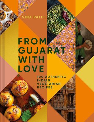 From Gujarat With Love - 100 Authentic Indian Vegetarian and Vegan Recipes (Patel Vina)(Pevná vazba)
