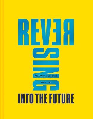 Reversing Into The Future: New Wave Graphics 1977-1990 (Krivine Andrew)(Pevná vazba)