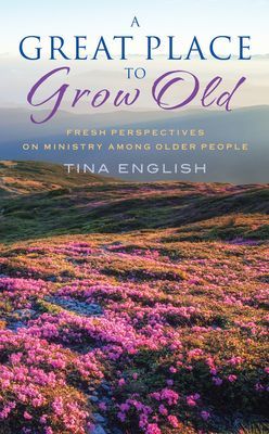 Great Place to Grow Old - Reimagining Ministry Among Older People (English Tina)(Paperback / softback)