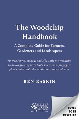 Woodchip Handbook - A Complete Guide for Farmers, Gardeners and Landscapers (Raskin Ben)(Paperback / softback)
