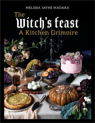Witch's Feast - A Kitchen Grimoire (Madara Melissa Jayne)(Pevná vazba)