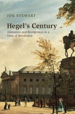 Hegel's Century - Alienation and Recognition in a Time of Revolution (Stewart Jon)(Pevná vazba)