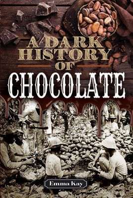 Dark History of Chocolate (Kay Emma)(Pevná vazba)