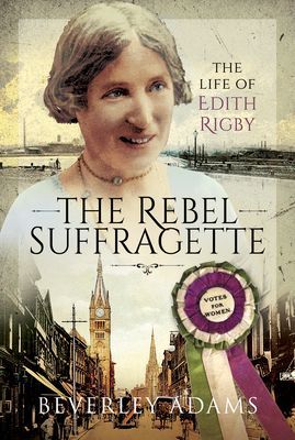 Rebel Suffragette - The Life of Edith Rigby (Adams Beverley)(Pevná vazba)