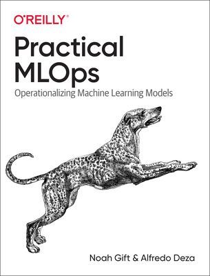 Practical MLOps - Operationalizing Machine Learning Models (Gift Noah)(Paperback / softback)