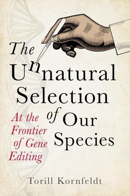 Unnatural Selection of Our Species - At the Frontier of Gene Editing (Kornfeldt Torill)(Pevná vazba)